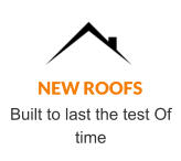 NEW ROOFS Built to last the test Of time