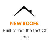 NEW ROOFS Built to last the test Of time